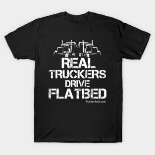 Real Truckers Drive Flatbed T-Shirt